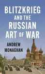 Blitzkrieg and the Russian Art of War - Monaghan Andrew