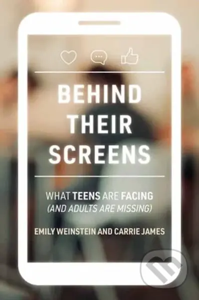Behind Their Screens - Carrie James, Emily Weinstein - kniha z kategorie Humanitní a společenské vědy