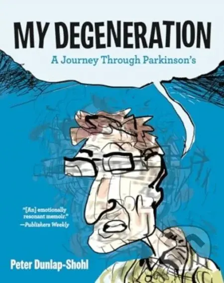 My Degeneration (A Journey Through Parkinson’s) - Peter Dunlap-Shohl - kniha z kategorie Životopisy, reportáže a myšlenky