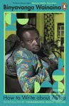 How to Write About Africa - Binyavanga Wainaina - kniha z kategorie Životopisy, reportáže a myšlenky