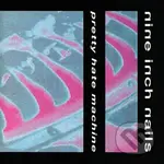 Nine Inch Nails: Pretty Hate Machine - Nine Inch Nails