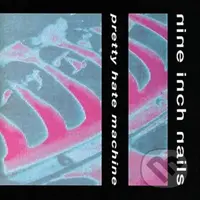 Nine Inch Nails: Pretty Hate Machine - Nine Inch Nails