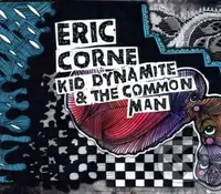 Eric Corne:  Kid Dynamite & The Common Man - Eric Corne
