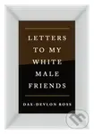 Letters to My White Male Friends - Dax-Devlon Ross - kniha z kategorie Humanitní a společenské vědy