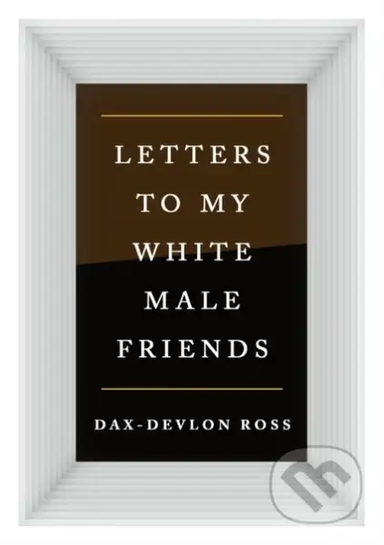 Letters to My White Male Friends - Dax-Devlon Ross - kniha z kategorie Humanitní a společenské vědy