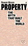 Property (The myth that built the world) - Rowan Moore