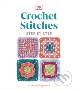 Crochet Stitches Step-by-Step (More than 150 Essential Stitches for Your Next Project) - Claire Montgomerie