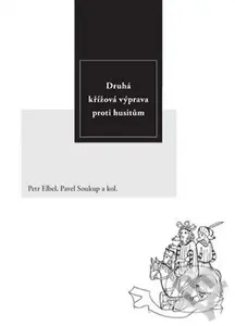 Druhá křížová výprava proti husitům - Petr Elbel, Pavel Soukup, kolektív autorov - kniha z kategorie Historie