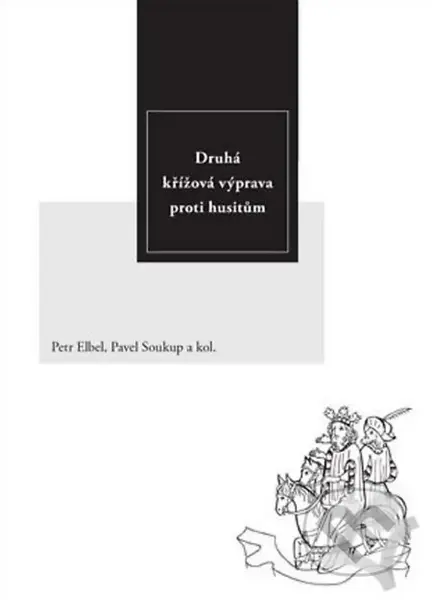 Druhá křížová výprava proti husitům - Petr Elbel, Pavel Soukup, kolektív autorov - kniha z kategorie Historie