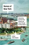 Names of New York (Discovering the City's Past, Present, and Future Through Its Place-Names) - kniha z kategorie Humanitní a společenské vědy