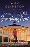 Something Old, Something New (A Sweet Contemporary Romance) - Amy Clipston