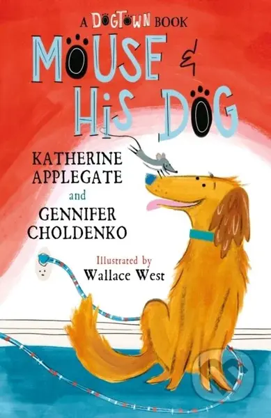 Mouse and His Dog (A Dogtown Book) - Gennifer Choldenko, Katherine Applegate - kniha z kategorie Pro děti