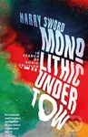 Monolithic Undertow (In Search of Sonic Oblivion) - Harry Sword