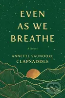 Even As We Breathe (A Novel) - Annette Saunooke Clapsaddle - kniha z kategorie Společenská beletrie