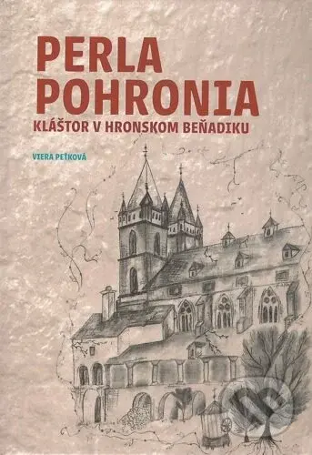 Perla Pohronia (Kláštor v Hronskom Baňadiku) - Viera Peťková - kniha z kategorie Středověk