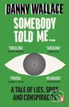 Somebody Told Me (A Tale of Lies, Spies and Conspiracies) - kniha z kategorie Humanitní a společenské vědy