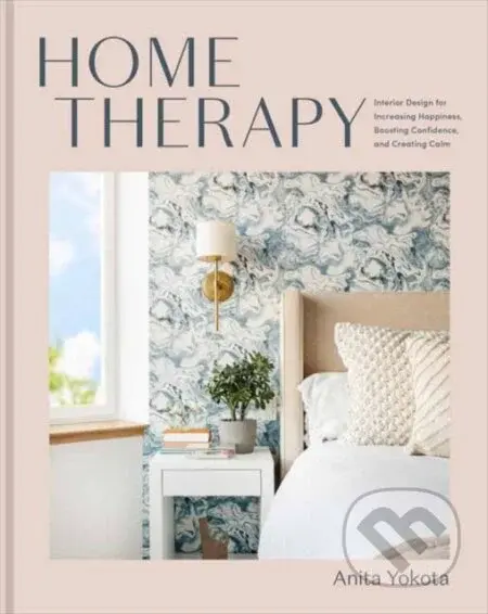 Home Therapy (Interior Design for Increasing Your Happiness, Boosting Your Confidence, and Creating a Sense of Calm: An Interior Design Book) - kniha…