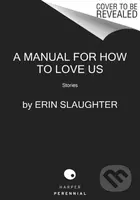 A Manual for How to Love Us (Stories) - Slaughter Erin - kniha z kategorie Společenská beletrie