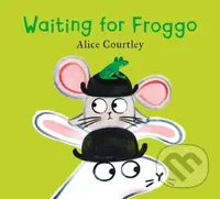 Waiting For Froggo - Alice Courtley - kniha z kategorie Pro děti