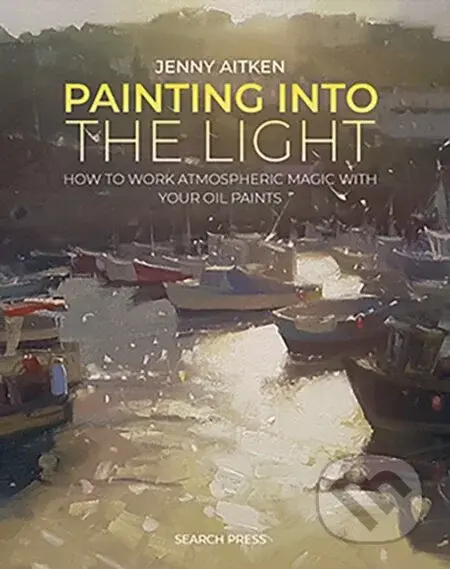 Painting into the Light (How to Work Atmospheric Magic with Your Oil Paints) - kniha z kategorie Zdraví a životní styl