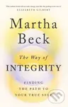 The Way of Integrity (Finding the path to your true self) - Martha Beck