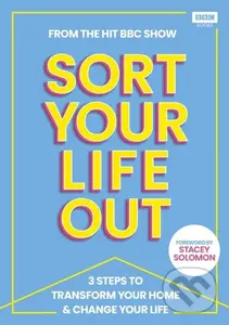 SORT YOUR LIFE OUT (3 Steps to Transform Your Home & Change Your Life)