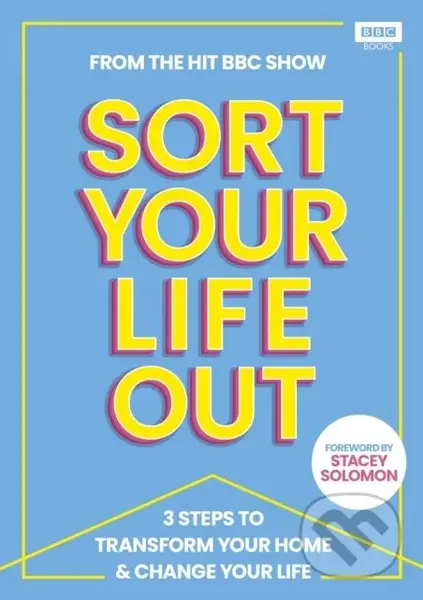 SORT YOUR LIFE OUT (3 Steps to Transform Your Home & Change Your Life)