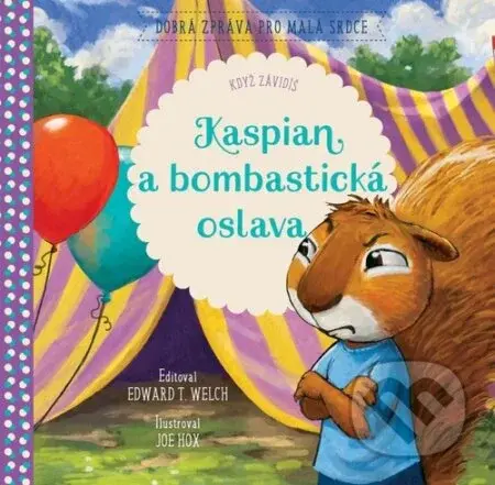 Když závidíš: Kaspian a bombastická oslava - Edward T. Welch, Joe Hox (ilustrátor) - kniha z kategorie Beletrie pro děti