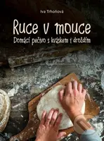 Ruce v mouce (Domácí pečivo s kváskem i droždím) - Iva Trhoňová - kniha z kategorie Kuchařky