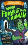 When Frankie Made a Human (Gruesomely Good and Monstrously Misunderstood) - kniha z kategorie Pro děti