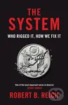 The System: Who Rigged It, How We Fix It - Robert B. Reich - kniha z kategorie Humanitní a společenské vědy