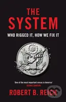 The System: Who Rigged It, How We Fix It - Robert B. Reich - kniha z kategorie Humanitní a společenské vědy