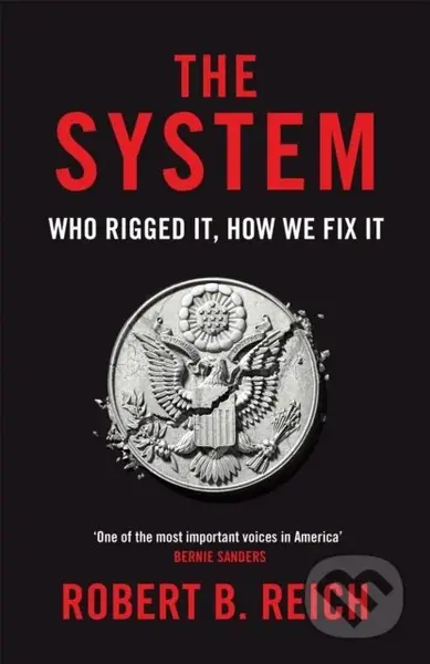 The System: Who Rigged It, How We Fix It - Robert B. Reich - kniha z kategorie Humanitní a společenské vědy