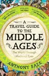 A Travel Guide to the Middle Ages (The World Through Medieval Eyes) - kniha z kategorie Historie