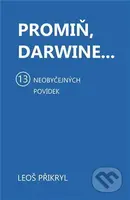 Promiň, Darwine... (13 neobyčejných povídek) - Leoš Přikryl - kniha z kategorie Společenská beletrie
