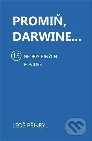 Promiň, Darwine... (13 neobyčejných povídek) - Leoš Přikryl - kniha z kategorie Společenská beletrie
