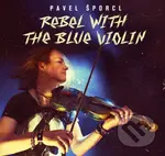 Pavel Šporcl: Rebel With The Blue Violin - Pavel Šporcl