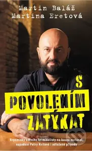 S povolením zatýkat (Vzpomínky elitního kriminalisty na kauzu metanol, napadení Petry Kvitové i odložené případy) - kniha z kategorie Detektivky,…