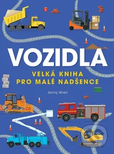 Vozidla (Velká kniha pro malé nadšence) - Jenny Wren - kniha z kategorie Pro děti