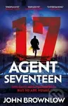 Agent Seventeen: The Richard and Judy Summer 2023 pick - the most intense and thrilling crime action thriller of the year, for fans of Jason Bourne…