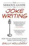 The Serious Guide to Joke Writing - Sally Holloway