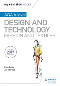 My Revision Notes: AQA A-Level Design and Technology: Fashion and Textiles - Kate Bush, Julie Drake
