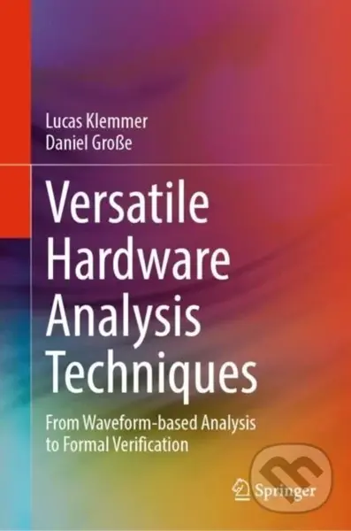 Versatile Hardware Analysis Techniques (From Waveform-based Analysis to Formal Verification),Versatile Hardware Analysis Techniques (From Waveform-bas