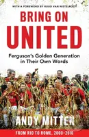 Bring on United (Ferguson’S Golden Generation in Their Own Words)