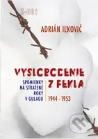 Vyslobodenie z pekla (Spomienky na stratené roky v Gulagu 1944-1953) - kniha z kategorie Beletrie