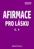 AFIRMACE PRO LÁSKU – č. 1 - Adam Evan - e-kniha
