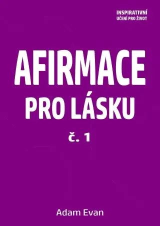 AFIRMACE PRO LÁSKU – č. 1 - Adam Evan - e-kniha