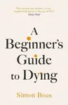A Beginner's Guide to Dying (Defekt) - Boas Simon