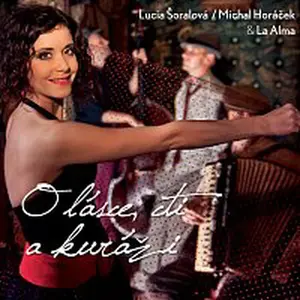 Lucia Šoralová – O lásce, cti a kuráži (texty Michal Horáček)
