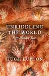 Unriddling the World - Hugh Lupton